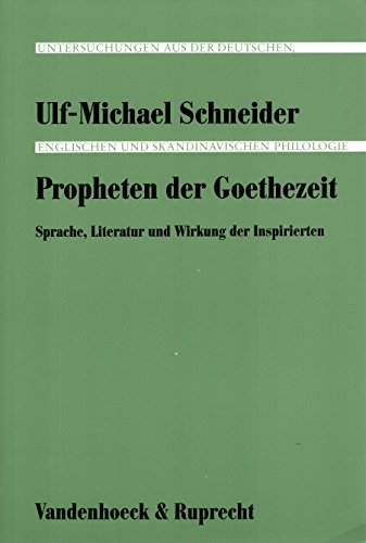 Propheten der Goethezeit. Sprache, Literatur und Wirkung der Inspirierten. - Schneider, Ulf-Michael