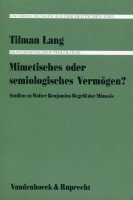 Mimetisches oder semiologisches Vermögen? Studien zu Walter Benjamins Mimesis.