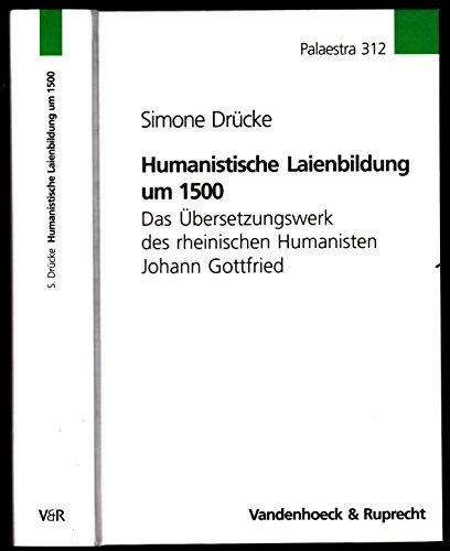 Imagen de archivo de Humanistische Laienbildung um 1500: Das bersetzungswerk des rheinischen Humanisten Johann Gottfried a la venta por medimops