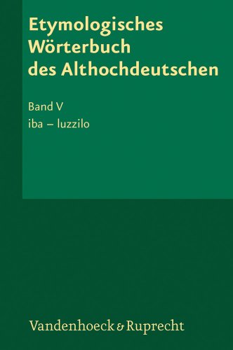 9783525207710: Etymologisches Wrterbuch des Althochdeutschen, Band 5: iba - luzzilo (ETYMOLOGISCHES WORTERBUCH DES ALTHOCHDEUTSCHEN)