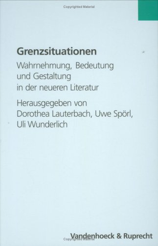 Grenzsituationen. Wahrnehmung, Bedeutung und Gestaltung in der neueren Literatur,