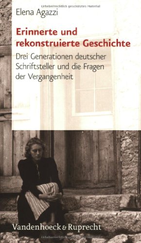 Beispielbild fr Erinnerte und rekonstruierte Geschichte: Drei Generationen deutscher Schriftsteller und die Fragen der Vergangenheit (Beitrage Zur Wissenschaftsgeschichte Der Freien Universitat Berlin) zum Verkauf von medimops