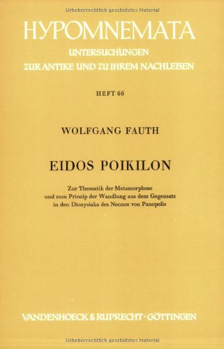 Eidos Poikilon: Zur Thematik der Metamorphose und zum Prinzip der Wandlung aus dem Gegensatz in den Dionysiaka des Nonnos von Panopolis - Fauth Wolfgang