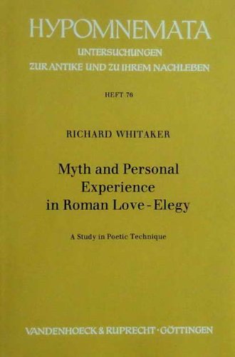 Myth and personal experience in Roman love-elegy: A study in poetic technique (Hypomnemata) (9783525251744) by Whitaker, Richard