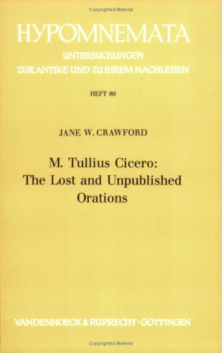 M. TULLIUS CICERO: THE LOST AND UNPUBLISHED ORATIONS
