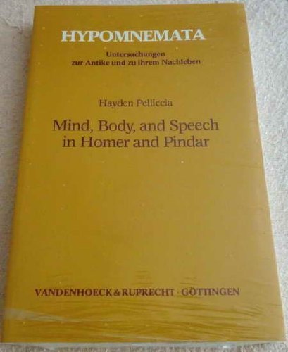 MIND, BODY AND SPEECH IN HOMER AND PINDAR