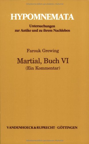 Martial, Buch VI: Ein Kommentar (Hypomnemata) (German Edition) (9783525252123) by Grewing, Farouk