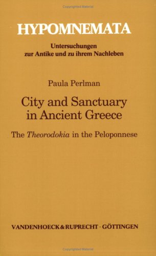 Stock image for City and Sanctuary in Ancient Greece: The Theorodokia in the Peloponnese (Hypomnemata, 121) for sale by GF Books, Inc.