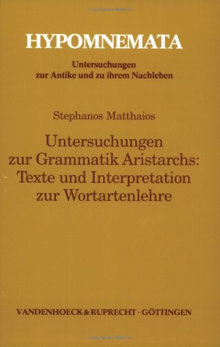 Untersuchungen zur Grammatik Aristarchs . Texte und Interpretation zur Wortartenlehre.