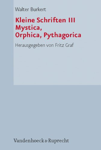 Kleine Schriften III (3): Mystica, Orphica, Pythagorica. Herausgegeben von Fritz Graf. - Burkert, Walter.