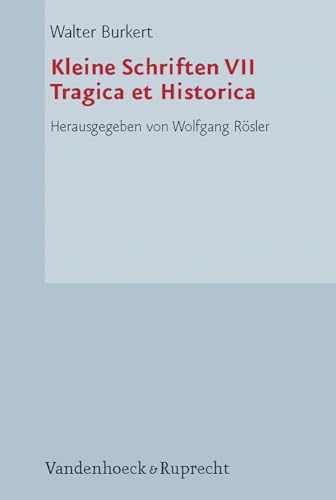 Kleine Schriften: Burkert, Walter, Bd.7 : Tragica et Historica: Bd VII (Hypomnemata. Supplement-Reihe, Band 2) - Rösler Wolfgang, Burkert Walter