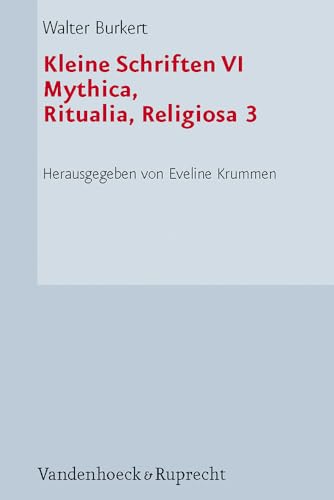 Kleine Schriften VI: Mythica, Ritualia, Religiosa 3. Kulte und Feste (Hypomnemata. Supplement-Reihe) [Hardcover ] - Walter Burkert