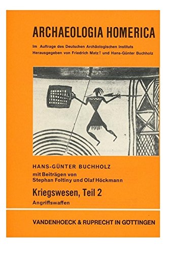 Kriegswesen, Teil 2: Angriffswaffen: Schwert, Dolch, Messer, Lanze, Speer, Keule (ARCHAEOLOGIA HOMERICA - LIEFERUNGSAUSGABE) (Gottingische Gelehrte Anzeigen) (German Edition) (9783525254035) by Buchholz, Hans-gunter