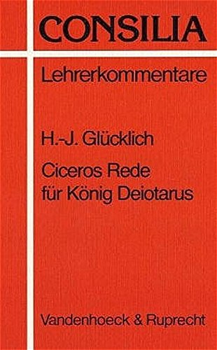 Stock image for Ciceros Rede für König Deiotarus (Consilia - Lehrerkommentare / Heft 11) for sale by biblion2