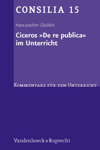 Stock image for Ciceros ' De re publica' im Unterricht. Interpretationen und Unterrichtsvorschlge. (Lernmaterialien) (Consilia: Kommentare Fur Den Unterricht) for sale by medimops