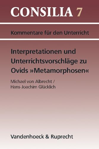 9783525256534: Interpretationen und Unterrichtsvorschlage zu Ovids Metamorphosen: Ab 10. Jahrgangsstufe (CONSILIA) (Consilia, 7) (German Edition)