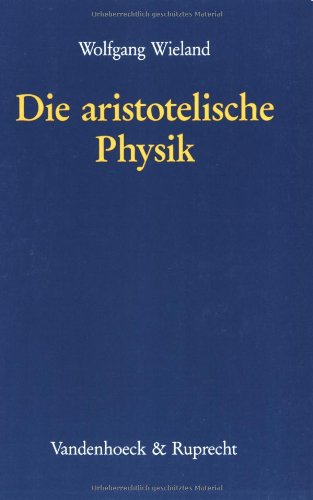 Die aristotelische Physik. Untersuchungen über die Grundlegung der Naturwissenschaft und die spra...