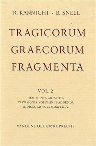 TRAGICORUM GRAECORUM FRAGMENTA. VOL. 2 Fragmenta Adespota. Textimonia Volumini 1 Addenda. Indices...
