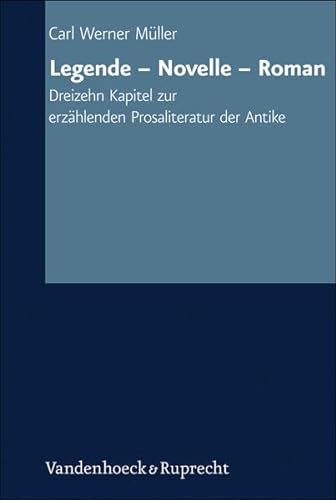 Legende - Novelle - Roman: Dreizehn Kapitel zur erzahlenden Prosaliteratur der Antike (Handlungskompetenz Im Ausland) (German Edition) (9783525257562) by Muller, Carl Werner