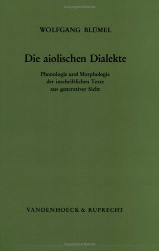 Die aiolischen Dialekte : Phonologie u. Morphologie d. inschriftl. Texte aus generativer Sicht - Blümel, Wolfgang (Verfasser)