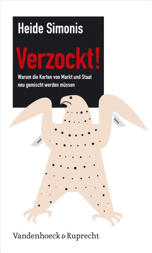 9783525300022: Verzockt! Warum die Karten von Markt und Staat neu gemischt werden mussen (German Edition)