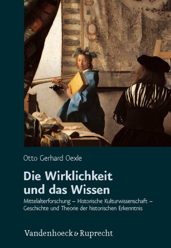 Die Wirklichkeit und das Wissen: Mittelalterforschung - Historische Kulturwissenschaft - Geschichte und Theorie der historischen Erkenntnis (German Edition) (9783525300213) by Hulsen-esch, Andrea Von; Oexle, Otto Gerhard