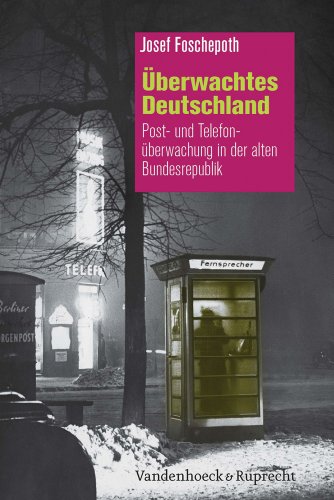 Uberwachtes Deutschland: Post- und Telefonueberwachung in der alten Bundesrepublik (German Edition) - Foschepoth, Josef