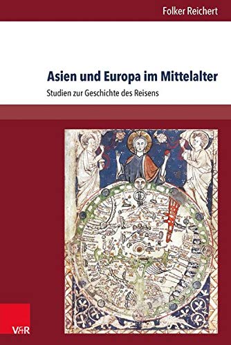 Asien Und Europa Im Mittelalter: Studien Zur Geschichte Des Reisens - Reichert, Folker