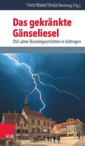 9783525300800: Das gekrnkte Gnseliesel: 250 Jahre Skandalgeschichten in Gttingen