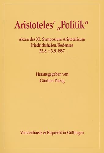 9783525301302: Aristoteles' Politik: Akten Des XI. Symposium Aristotelicum Friedrichshafen/Bodensee 25. August - 03. September 1987 (Arbeiten Zur Kirchlichen Zeitgeschichte - Reihe B)