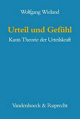 Urteil und Gefühl. Kants Theorie der Urteilskraft. - Wieland, Wolfgang