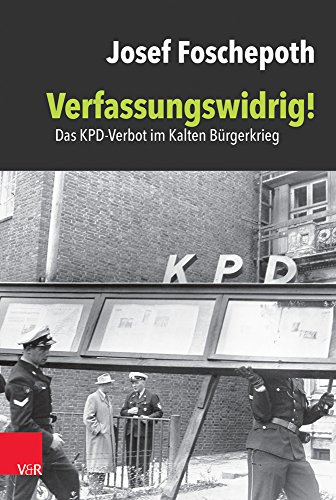 9783525301814: Verfassungswidrig!: Das KPD-Verbot im Kalten Burgerkrieg