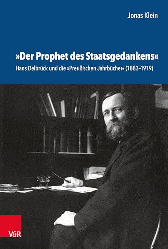 Beispielbild fr Der Prophet Des Staatsgedankens: Hans Delbrck Und Die preuischen Jahrbcher (1883-1919) zum Verkauf von GreatBookPrices