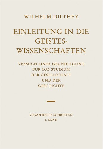 

Einleitung in die Geisteswissenschaften. Versuch einer Grundlegung für das Studium der Gesellschaft und der Geschichte,