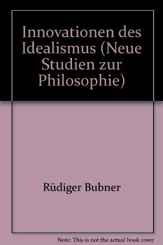 Innovationen des Idealismus. Neue Studien zur Philosophie