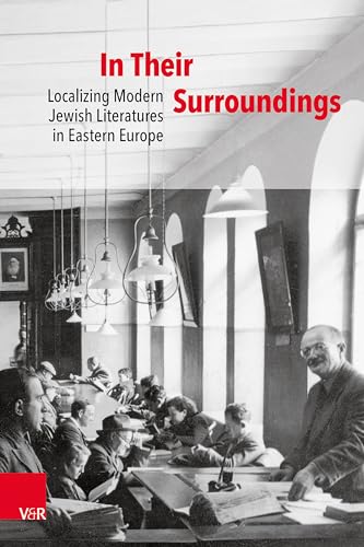 Stock image for In Their Surroundings. Localizing Modern Jewish Literatures in Eastern Europe (Leibniz Institute for Jewish History and Culture - Simon Dubnow). for sale by Antiquariat Logos