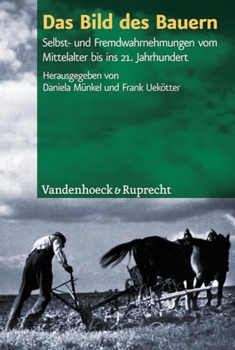 Das Bild des Bauern: Selbst- und Fremdwahrnehmungen vom Mittelalter bis ins 21. Jahrhundert (German Edition) (9783525310175) by M|nkel, Daniela
