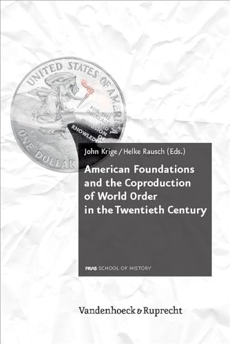 American Foundations and the Coproduction of World Order in the Twentieth Century (Schriftenreihe Der FRIAS School of History, 4) (English and German Edition) (9783525310434) by Krige, John