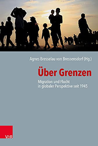 9783525310793: Uber Grenzen: Migration und Flucht in globaler Perspektive seit 1945