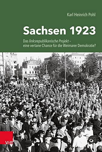 Beispielbild fr Sachsen 1923: Das linksrepublikanische Projekt - eine vertane Chance fr die Weimarer Demokratie? zum Verkauf von medimops