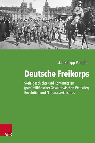 9783525311462: Deutsche Freikorps: Sozialgeschichte Und Kontinuitaten Paramilitarischer Gewalt Zwischen Weltkrieg, Revolution Und Nationalsozialismus