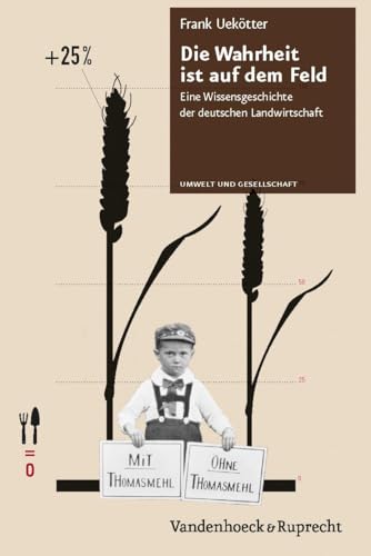 9783525317051: Die Wahrheit Ist Auf Dem Feld: Eine Wissensgeschichte Der Deutschen Landwirtschaft: No. 1 (Umwelt und Gesellschaft)