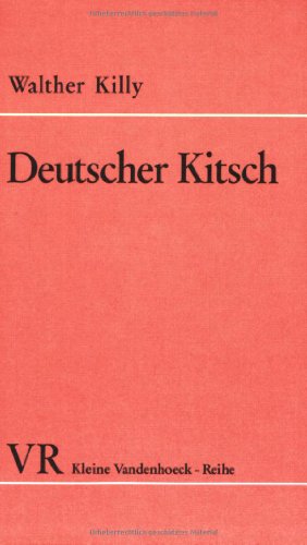 Deutscher Kitsch : e. Versuch mit Beispielen. Walther Killy / Kleine Vandenhoeck-Reihe ; 1125 - Killy, Walther (Herausgeber)