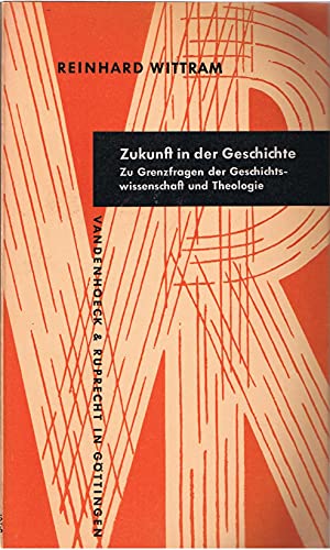 Imagen de archivo de Zukunft in der Geschichte: Zu Grenzfragen der Geschichtswissenschaft und Theologie a la venta por Versandantiquariat Felix Mcke