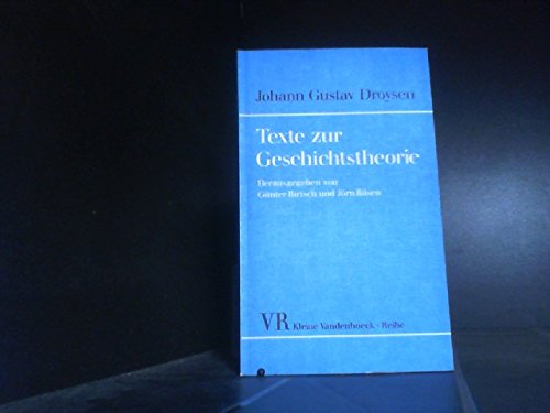 Texte zur Geschichtstheorie: Mit ungedruckten Materialien zur »Historik« - Rüsen, Jörn, Günter Birtsch und Gustav Droysen Johann