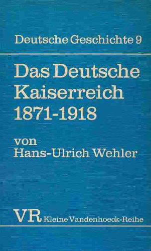 Das Deutsche Kaiserreich : 1871 - 1918. Deutsche Geschichte ; Bd. 9; Kleine Vandenhoeck-Reihe ; 1380 - Wehler, Hans-Ulrich