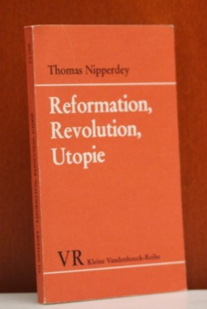 Reformation, Revolution, Utopie: Studien z. 16. Jahrhundert (Kleine Vandenhoeck-Reihe ; 1408) (German Edition) (9783525333747) by Nipperdey, Thomas