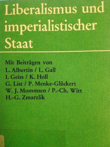 Beispielbild fr Liberalismus und imperialistischer Staat. Der Imperialismus als Problem liberaler Parteien in Deutschland 1890-1914 zum Verkauf von medimops