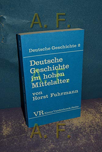 Deutsche Geschichte im hohen Mittelalter: Von d. Mitte d. 11. bis zum Ende d. 12. Jh (Deutsche Geschichte ; Bd. 2) (German Edition) (9783525334188) by Fuhrmann, Horst
