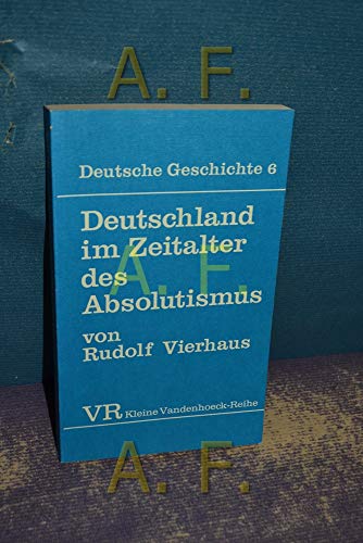 Deutschland im Zeitalter des Absolutismus. Kleine Vandenhoeck-Reihe: Deutsche Geschichte, Bd. 6. - Vierhaus, Rudolf